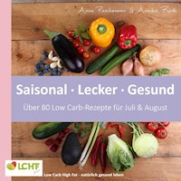 LCHF pur: Saisonal. Lecker. Gesund - über 80 Low Carb-Rezepte für Juli & August - Anne Paschmann - ebook