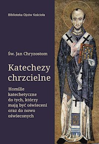 Katechezy chrzcielne - Św. Jan Chryzostom - ebook
