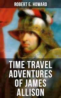 TIME TRAVEL ADVENTURES OF JAMES ALLISON - Robert E. Howard - ebook