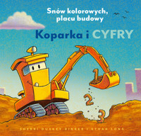 Koparka i cyfry. Snów kolorowych, placu budowy - Sherri Duskey Rinker - książka