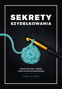 Sekrety szydełkowania. Ponad 100 porad i trików, które ułatwią szydełkowanie - Anna Leyzina - książka