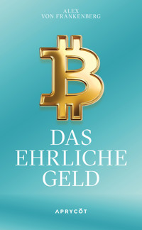 Bitcoin – Das ehrliche Geld - Alex von Frankenberg - ebook