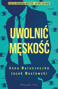 Uwolnić męskość - Anna Maruszeczko, Jacek Masłowski - ebook + audiobook