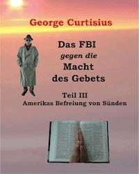 Das FBI gegen die Macht des Gebets III - George Curtisius - ebook