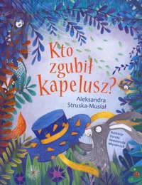 Kto zgubił kapelusz? - Aleksandra Struska - Musiał - książka