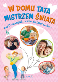 W domu tata mistrzem świata czyli zaangażowane rodzicielstwo - Justyna Bielecka - książka