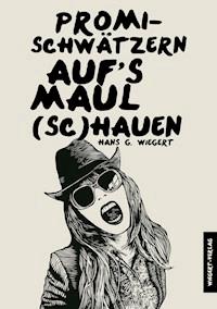 Promi-Schwätzern auf das Maul (Sc) Hauen - Hans G. Wiegert - ebook