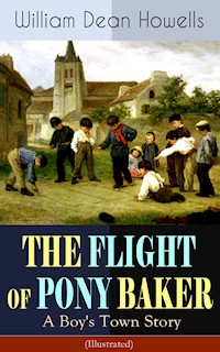 THE FLIGHT OF PONY BAKER: A Boy's Town Story (Illustrated) - William Dean Howells - ebook