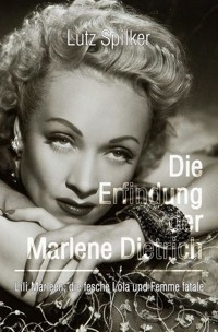 Die Erfindung der Marlene Dietrich - Lutz Spilker - ebook