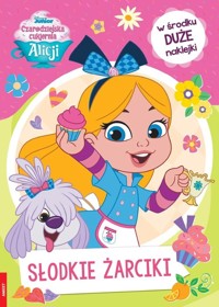 Czarodziejska Cukiernia Alicji Słodkie żarciki -  - książka