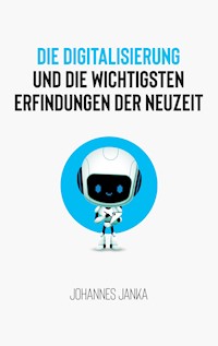 Die Digitalisierung und die wichtigsten Erfindungen der Neuzeit - Johannes Janka - ebook