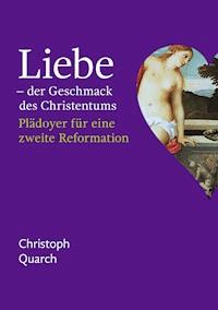 Liebe - der Geschmack des Christentums - Christoph Quarch - ebook