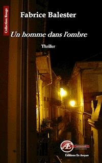 Un homme dans l'ombre - Fabrice Balester - ebook