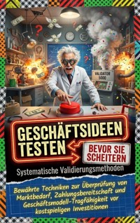 Geschäftsideen testen, bevor sie scheitern: Systematische Validierungsmethoden - Paul Schulz - ebook