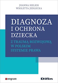 Diagnoza i ochrona dziecka z traumą rozwojową w polskim systemie prawa - Helios Joanna, Jedlecka Wioletta - książka
