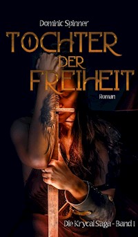Tochter der Freiheit - Die Krycal-Saga Band 1 - Dominic Spinner - ebook