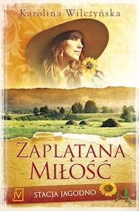 Stacja Jagodno Tom 1 Zaplątana miłość - Karolina Wilczyńska - książka