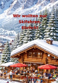 Wir wollten nur Skifahren. Ehrlich - Silvio Fischer - ebook