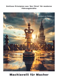Machiavelli für Macher - Reinhard von Fischer - ebook