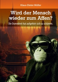 Wird der Mensch wieder zum Affen - Klaus-Dieter Müller - ebook
