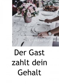 Der Gast zahlt dein Gehalt - Andreas Möbius - ebook