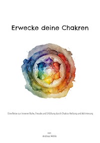 Erwecke deine Chakren - Andreas Wehle - ebook
