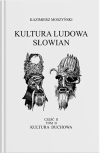 Kultura Ludowa Słowian Część 2 Tom 2 Kultura duchowa - Moszyński Kazimierz - książka