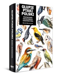Głupie ptaki Polski. Przewodnik świadomego obserwatora - Maruszczak Marek - książka