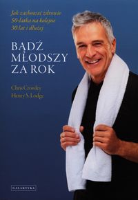 Bądź młodszy za rok - Crowley Chris, Lodge Henry S. - książka
