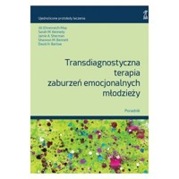 Transdiagnostyczna terapia zaburzeń emocjonalnych młodzieży. Poradnik - Jill Ehrenreich-May, David H. Barlow, Jamie A. Sherman, Sarah M. Kennedy, Shannon M. Bennett - książka