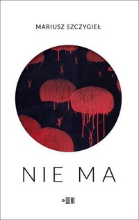Nie ma - Mariusz Szczygieł - ebook + książka