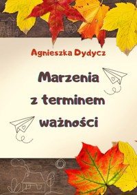 Marzenia z terminem ważności - Agnieszka Dydycz - ebook + audiobook + książka