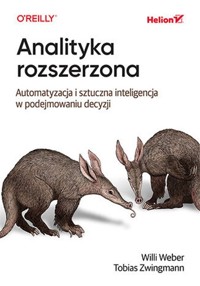 Analityka rozszerzona. Automatyzacja i sztuczna inteligencja w podejmowaniu decyzji - Weber Willi, Zwingmann Tobias - książka
