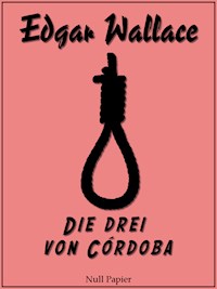 Die drei von Córdoba - Edgar Wallace - ebook