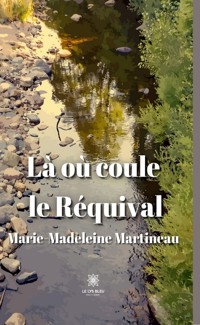 Là où coule le Réquival - Marie-Madeleine Martineau - ebook