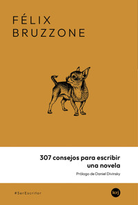 307 consejos para escribir una novela - Félix Bruzzone - ebook