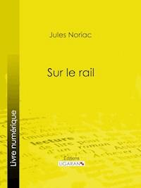 Sur le rail - Jules Noriac - ebook
