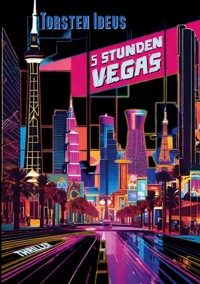 Fünf Stunden Vegas - Torsten Ideus - ebook