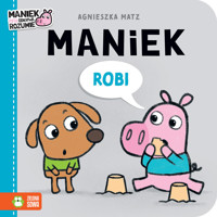 Maniek robi - Agnieszka Matz - książka