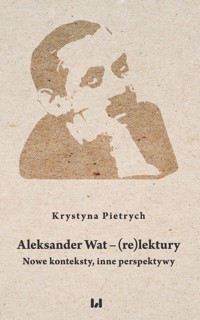 Aleksander Wat - (re)lektury - Krystyna Pietrych - książka