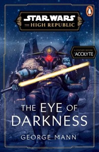Star Wars: The Eye of Darkness (The High Republic) - Mann George - książka