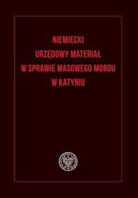 Niemiecki urzędowy materiał w sprawie masowego mordu w Katyniu -  - książka