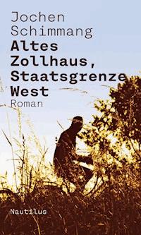 Altes Zollhaus, Staatsgrenze West - Jochen Schimmang - ebook