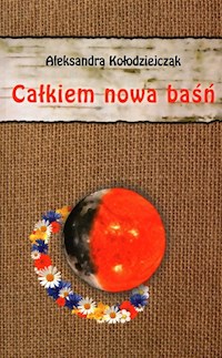 Całkiem nowa baśń - Kołodziejczak Aleksandra - książka