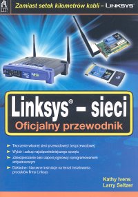 Linksys sieci Oficjalny przewodnik - Ivens Kathy, Seltzer Larry - książka