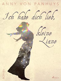 Ich habe dich lieb, kleine Liane - Anny von Panhuys - ebook