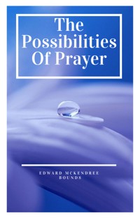 The Possibilities of Prayer - Edward Mckendree Bounds - ebook