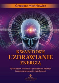 Kwantowe uzdrawianie energią - Grzegorz Michniewicz - książka