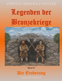 Legenden der Bronzekriege Band III - Stephan Birkholz-Hölter - ebook