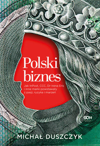 Polski biznes. Jak InPost, CCC, Dr Irena Eris i inne marki powstawały z pasji, ryzyka i marzeń - Michał Duszczyk - książka